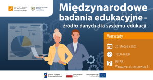 Warsztaty dot. międzynarodowych badań edukacyjnych: „Międzynarodowe badania edukacyjne –  źródło danych dla systemu edukacji”
